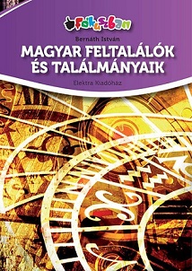 BERNÁTH ISTVÁN: Magyar feltalálók és találmányaik - A könyv célja az, hogy  felkeltse az érdeklődést a magyar feltalálók és találmányaik iránt.